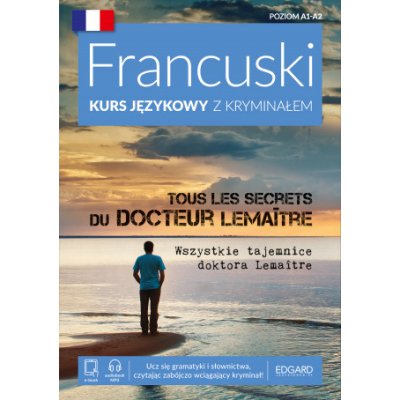 Francuski kurs językowy z kryminałem. Wszystkie tajemnice doktora Lemaitre. Poziom A1-A2 – Hledejceny.cz