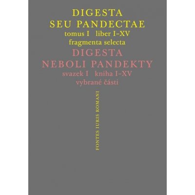 Digesta seu Pandectae. Justiniánská Digesta, Tomus I, Fragmenta Selecta - Peter Blaho, Michal Skřejpek, Jarmila Vaňková, Jakub Žytek