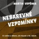 Nebarevné vzpomínky - O rodičích a dětství, ale hlavně o 60. letech.