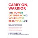 Carry On, Warrior: The Power of Embracing Your Messy, Beautiful Life Doyle GlennonPaperback