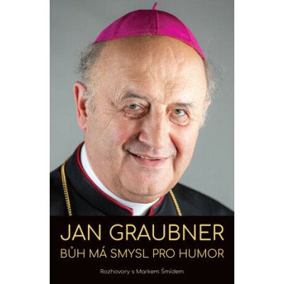 Jan Graubner: Bůh má smysl pro humor - Jan Graubner, Marek Šmíd – Sleviste.cz