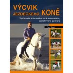 Výcvik jezdeckého koně -- Vychovejte si ze svého koně dokonalého, spolehlivého partnera... - Perry Wood – Hledejceny.cz
