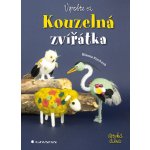 Vyrobte si kouzelná zvířátka - Kochová Blanka