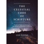 The Celestial Code of Scripture: The Astral Cipher Underlying the Miracle Stories of the Bible and Qur'an McHugh JohnPaperback – Hledejceny.cz