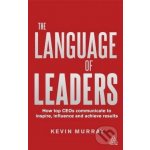 The Language of Leaders - Kevin Murray – Hledejceny.cz