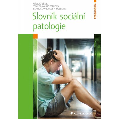 Slovník sociální patologie - Bělík Václav, Hoferková Stanislava, Kraus Blahoslav, kolektiv – Zbozi.Blesk.cz