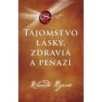 Tajomstvo lásky, zdravia a peňazí - Rhonda Byrne – Hledejceny.cz