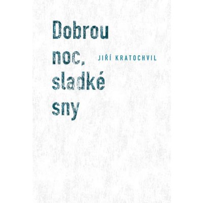 Dobrou noc, sladké sny Jiří Kratochvil – Hledejceny.cz