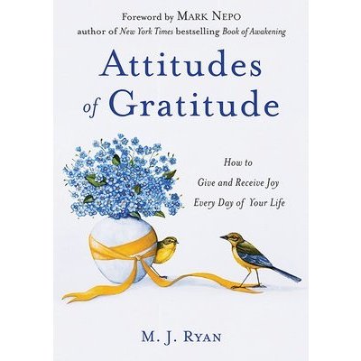 Attitudes of Gratitude: How to Give and Receive Joy Every Day of Your Life Ryan M. J.Paperback