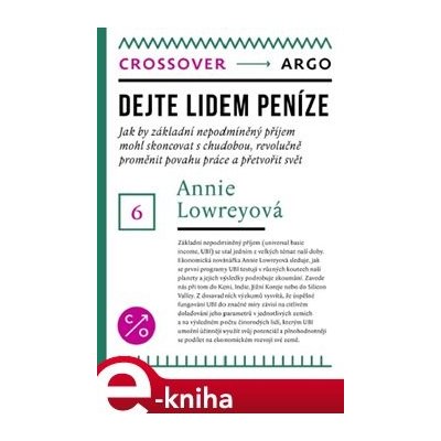 Dejte lidem peníze. Jak by základní nepodmíněný příjem mohl skoncovat s chudobou, revolučně proměnit povahu práce a přetvořit svět - Annie Lowrey – Zbozi.Blesk.cz