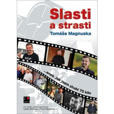 Slasti a strasti Tomáše Magnuska…aneb Jak jsem zhubl 75 kilo - Magnusek Tomáš