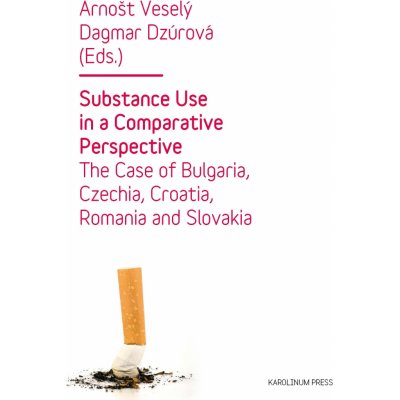 Substance Use in a Comparative Perspective. The Case of Bulgaria, Czechia, Croatia, Romania and Slovakia - Arnošt Veselý, Dagmar Dzúrová – Zboží Mobilmania