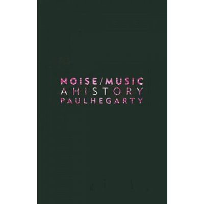 Noise Music - P. Hegarty A History