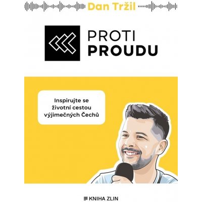 Proti proudu - Inspirujte se životní cestou výjimečných Čechů - Dan Tržil – Zboží Mobilmania