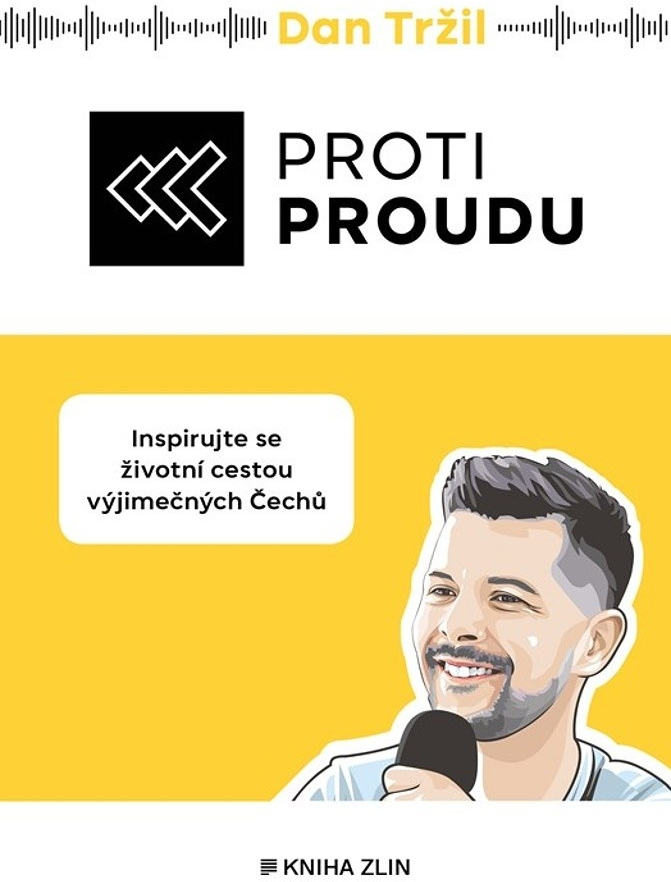 Proti proudu - Inspirujte se životní cestou výjimečných Čechů - Dan Tržil