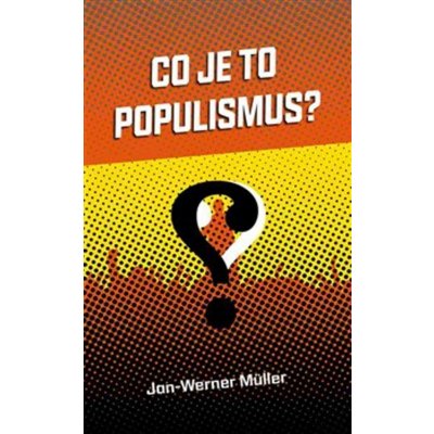 Co je to populismus? - Jan - Werner Müller – Hledejceny.cz