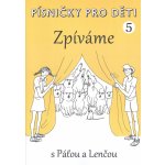 PÍSNIČKY PRO DĚTI 5 Zpíváme s Páťou a Lenčou / zpěvník originálních písniček pro malé zpěváky – Hledejceny.cz
