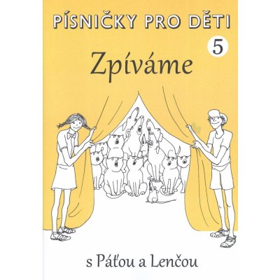 PÍSNIČKY PRO DĚTI 5 Zpíváme s Páťou a Lenčou / zpěvník originálních písniček pro malé zpěváky