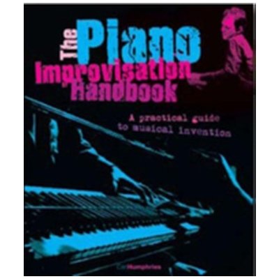 The Piano Improvisation Handbook - C. Humphries