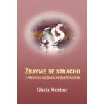 Zbavme se strachu -- z přechodu do života po životě na Zemi - Weidner Gisela – Hledejceny.cz