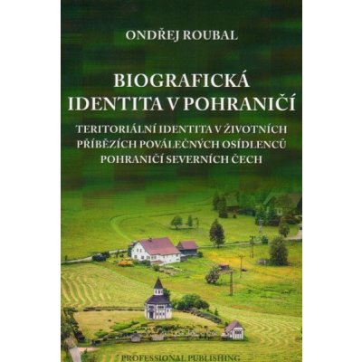 Biografická identita v pohraničí Roubal Ondřej – Hledejceny.cz