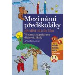 Mezi námi předškoláky pro děti od 3 do 5, 4. vydání - Jiřina Bednářová – Hledejceny.cz