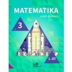 Matematika a její aplikace 3 – 1. díl - Hana Mikulenková – Hledejceny.cz