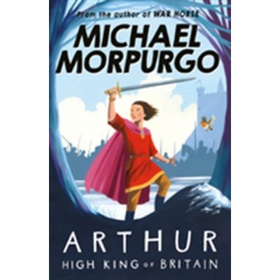 Arthur, High King of Britain - Michael Morpurgo