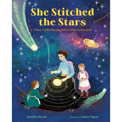She Stitched the Stars: A Story of Ellen Harding Baker's Solar System Quilt Harris JenniferPevná vazba