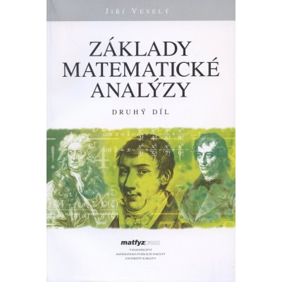 Základy matematické analýzy Druhý díl - Jiří Veselý – Hledejceny.cz