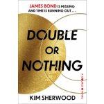 Double or Nothing: James Bond Is Missing and Time Is Running Out Sherwood KimPevná vazba – Sleviste.cz
