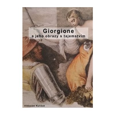Giorgione a jeho obrazy s tajemstvím - Vítězslav Kulíšek – Zboží Mobilmania
