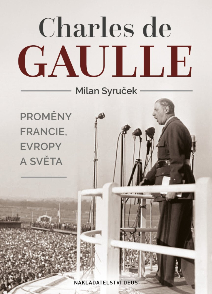 Deus Charles de Gaulle - Proměny Francie, Evropy a světa