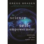 Science of Self-Empowerment - Awakening the New Human Story Braden GreggPaperback – Hledejceny.cz