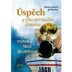 Úspěch a jeho spirituální dimenze -- Mýtus, fikce, skutečnost - Marian Jelínek, Jiří Kuchař – Hledejceny.cz