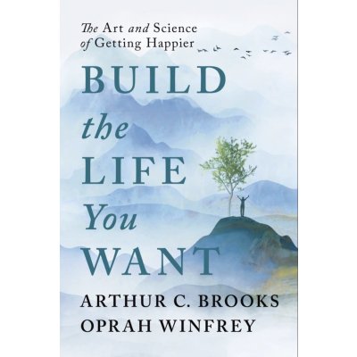 Build the Life You Want: The Art and Science of Getting Happier