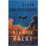 Rok naší války - Steph Swainstonová – Hledejceny.cz
