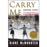 Carry Me Home: Birmingham, Alabama: The Climactic Battle of the Civil Rights Revolution McWhorter DianePaperback – Zboží Mobilmania