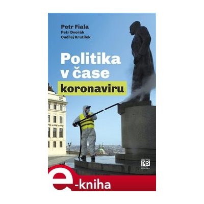Politika v čase koronaviru. Předběžná analýza - Ondřej Krutílek, Petr Dvořák, Petr Fiala – Zbozi.Blesk.cz