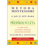 Metoda Montessori a jak ji učit doma – předškolní léta - Hainstock Elizabeth G. – Hledejceny.cz