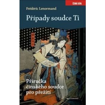 Případy soudce Ti. Příručka čínského soudce pro přežití - Frédéric Lenormand