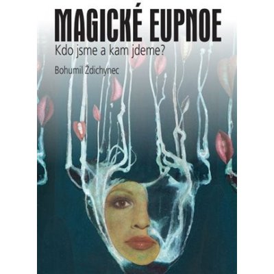 Magické eupnoe - Bohumil Ždichynec – Zbozi.Blesk.cz