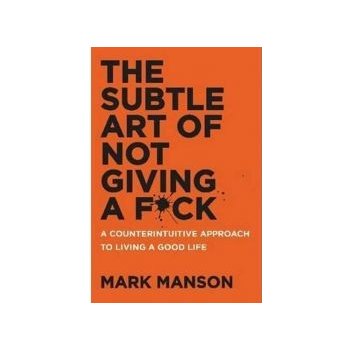 The Subtle Art of Not Giving A F*ck - Mark Manson