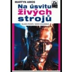 Na úsvitu živých strojů - Amos Martyn – Hledejceny.cz