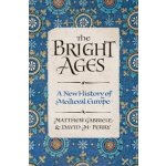 The Bright Ages : A New History of Medieval Europe - Gabriele Matthew – Sleviste.cz