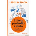 Etiketa pro holky a kluky - Se slušností nejdál dojdeš - Ladislav Špaček – Zboží Mobilmania