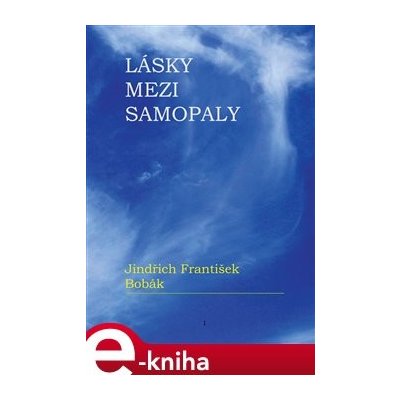 Lásky mezi samopaly - Jindřich František Bobák