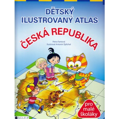 Dětský ilustrovaný atlas Česká republika Fantová Petra, Šplíchal Antonín – Zboží Mobilmania