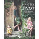 Na celý život, Kniha plná opravdového jídla a zdraví - Luňáčková Michaela – Sleviste.cz