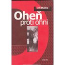 Oheň proti ohni -- Čtvrtá kniha z díla J.Muchy - Jiří Mucha